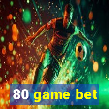 80 game bet